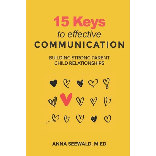 15 Keys to Effective Communication: Building Strong Parent child Relationships