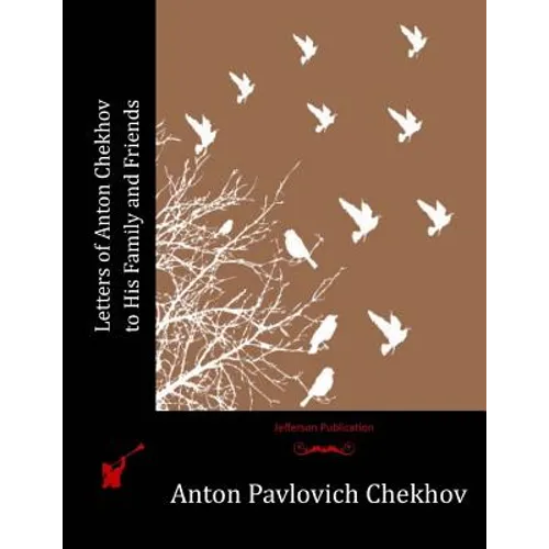 Letters of Anton Chekhov to His Family and Friends