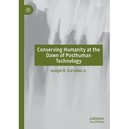 Conserving Humanity at the Dawn of Posthuman Technology
