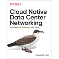Cloud Native Data Center Networking: Architecture, Protocols, and Tools