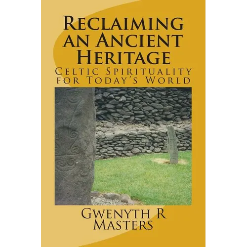 Reclaiming an Ancient Heritage: Celtic Spirituality for Today's World