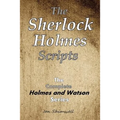 The Sherlock Holmes Scripts: The Complete Holmes and Watson Series