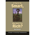If You're So Smart, Why Aren't You Rich?: A Guide to Investing Fundamentals