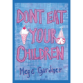 Don't Eat Your Children: Quips and Tricks from a Mom of Six