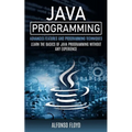Java Programming: Advanced Features and Programming Techniques (Learn the Basics of Java Programming Without Any Experience)