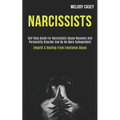 Narcissists: Self Help Guide for Narcissistic Abuse Recovery and Personality Disorder and Be No More Codependent (Empath & Healing From Emotional Abus