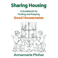 Sharing Housing: A Guidebook for Finding and Keeping Good Housemates