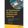 Iot Development for Esp32 and Esp8266 with JavaScript: A Practical Guide to XS and the Moddable SDK