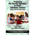 Preparing Pre-Service Teachers to Teach Computer Science: Models, Practices, and Policies