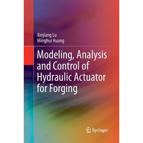Modeling, Analysis and Control of Hydraulic Actuator for Forging