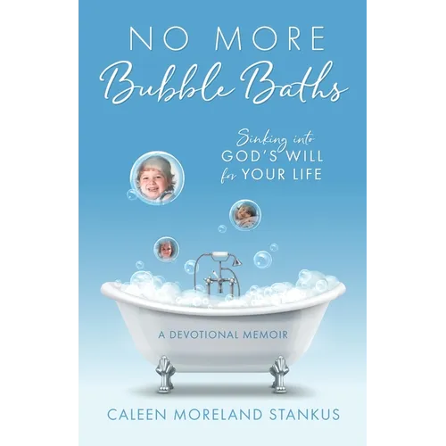 No More Bubble Baths: Sinking into God's Will for Your Life