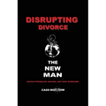 Disrupting Divorce: The New Man