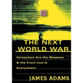 The Next World War: Computers Are the Weapons and the Front Line is Everywhere