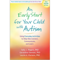 An Early Start for Your Child with Autism: Using Everyday Activities to Help Kids Connect, Communicate, and Learn