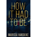 How It Had To Be (How It Had To Be, #1)