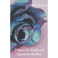 Prayers For Single and Expectant Mothers