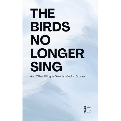 The Birds No Longer Sing And Other Bilingual Swedish-English Stories