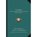 Timber: Or Discoveries Made Upon Men And Matter