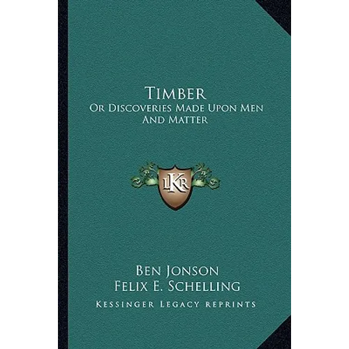 Timber: Or Discoveries Made Upon Men And Matter