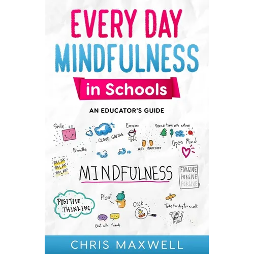 Every Day Mindfulness in Schools: An Educator's Guide