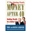 The Motley Fool's Money After 40: Building Wealth for a Better Life