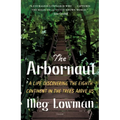 The Arbornaut: A Life Discovering the Eighth Continent in the Trees Above Us