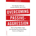 Overcoming Passive-Aggression: How to Stop Hidden Anger from Spoiling Your Relationships, Career, and Happiness