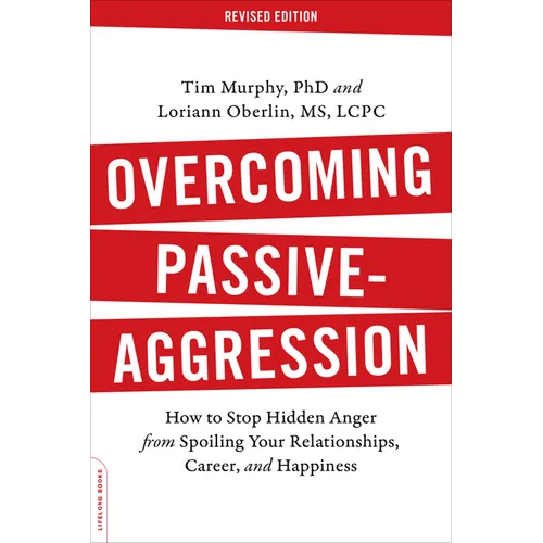Overcoming Passive-Aggression: How to Stop Hidden Anger from Spoiling Your Relationships, Career, and Happiness