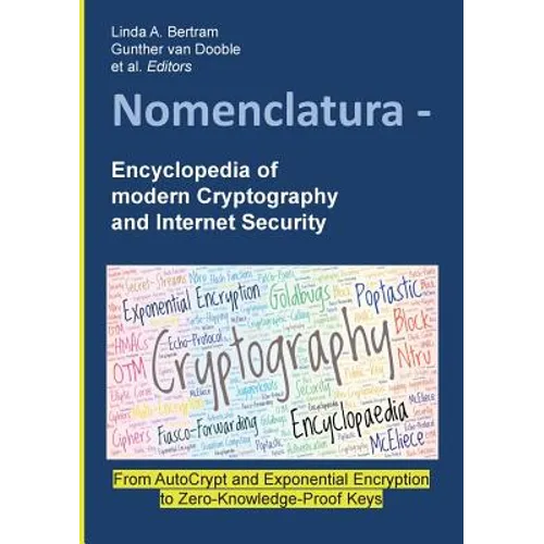 Nomenclatura - Encyclopedia of modern Cryptography and Internet Security: From AutoCrypt and Exponential Encryption to Zero-Knowledge-Proof Keys [Pape