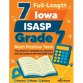 7 Full-Length Iowa ISASP Grade 7 Math Practice Tests: Your Path to Confidence, Mastery, and Top Scores on the Iowa ISASP Exam