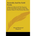 Australia And Its Gold Fields: A Historical Sketch Of The Progress Of The Australian Colonies, From The Earliest Times To The Present Day (1855)