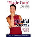 Mindful Success: How To Use Your Mind To Transform Your Life