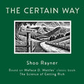 The Certain Way: Based on Wallace D. Wattles' classic book The Science of Getting Rich