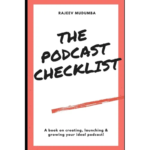 The Podcast Checklist: A book on creating, launching & growing your ideal podcast!
