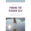 Finding the Teacher Self: Developing Your Teacher Identity Through Critical Reflection
