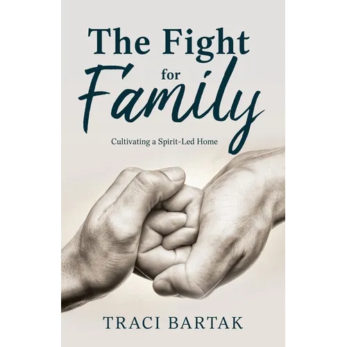 The Fight for Family: Cultivating a Spirit-Led Home