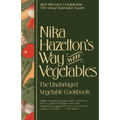 Nika Hazelton's Way with Vegetables: The Unabridged Vegetable Cookbook