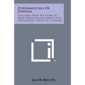 Fundamentals of Judaism: Selections from the Works of Rabbi Samson Raphael Hirsch and Outstanding Torah-True Thinkers