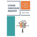 Extreme Curriculum Makeover: A Hands-On Guide for a Learner-Centered Pedagogy