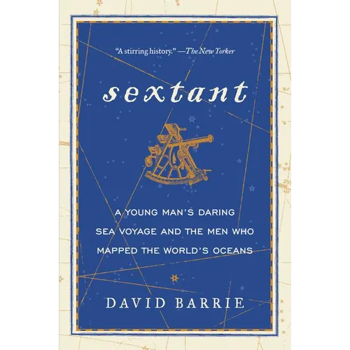 Sextant: A Young Man's Daring Sea Voyage and the Men Who Mapped the World's Oceans