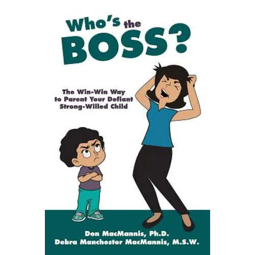 Who's the Boss?: The Win-Win Way to Parent Your Defiant, Strong-Willed Child