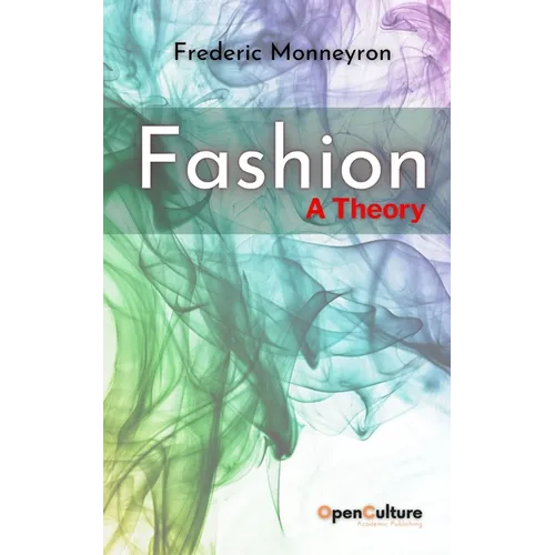 Fashion. A Theory: Mapping the Sociological Landscapes of Fashion and Clothing