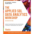 The Applied SQL Data Analytics Workshop - Second Edition: Develop your practical skills and prepare to become a professional data analyst