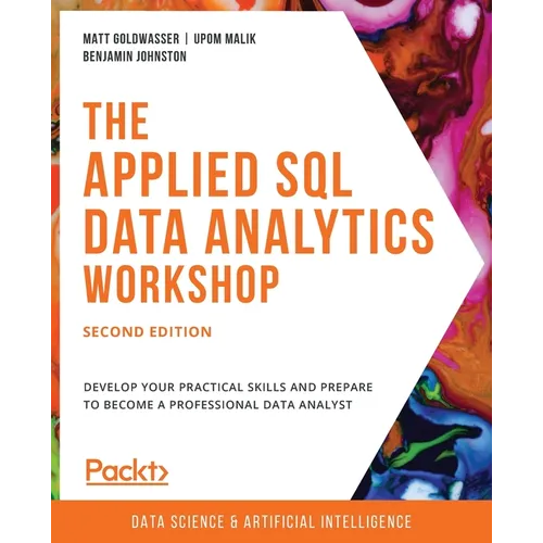 The Applied SQL Data Analytics Workshop - Second Edition: Develop your practical skills and prepare to become a professional data analyst