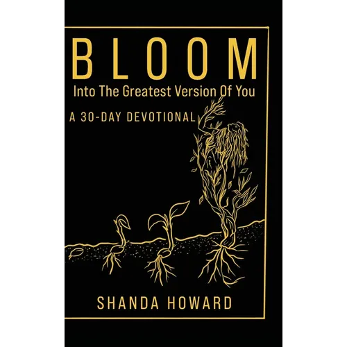 Bloom Into The Greatest Version of You: A 30-Day Devotional