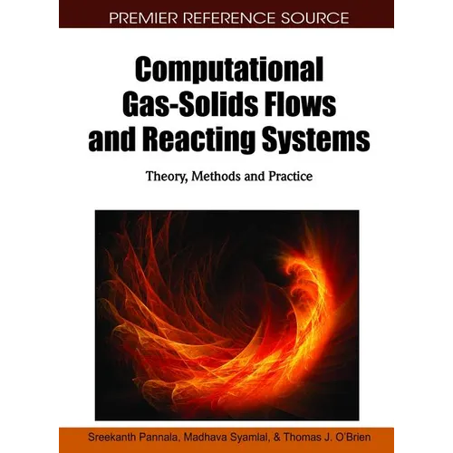 Computational Gas-Solids Flows and Reacting Systems: Theory, Methods and Practice