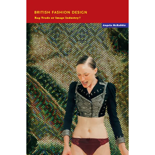 British Fashion Design: Rag Trade or Image Industry?