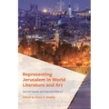 Representing Jerusalem in World Literature and Art: Sacred Space and Sacred History