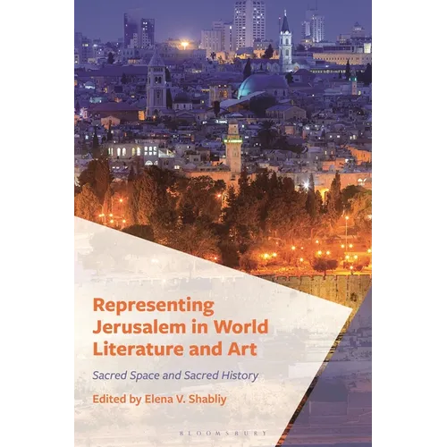 Representing Jerusalem in World Literature and Art: Sacred Space and Sacred History