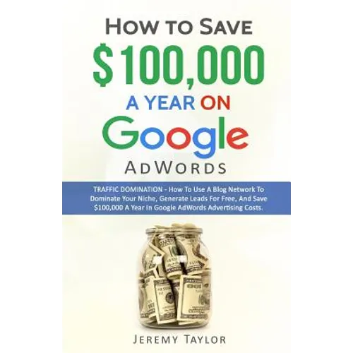 How to Save $100,000 a Year on Google Adwords